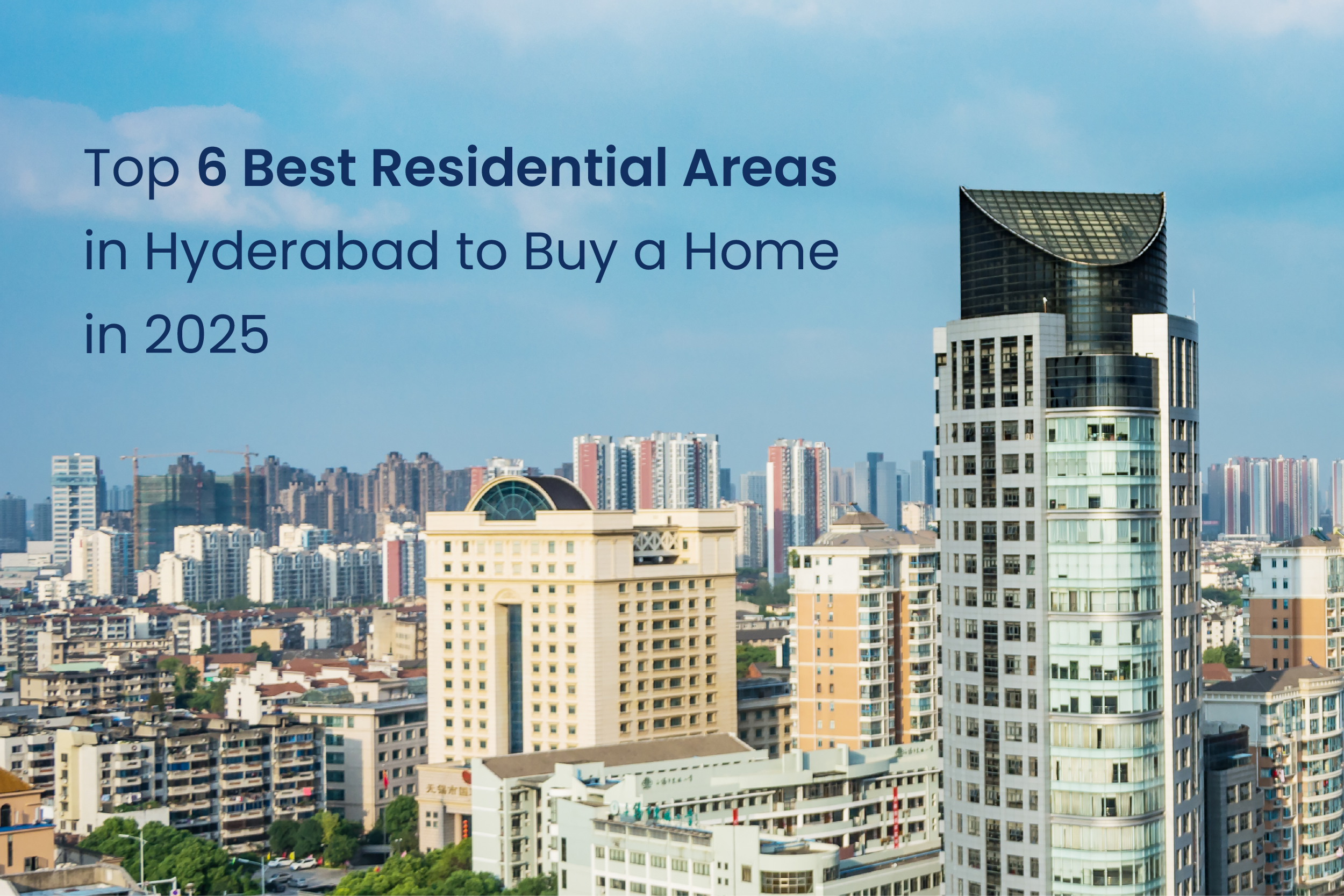 Top 6 Best Residential Areas in Hyderabad to Buy a Home in 2025